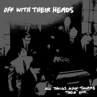 Off With Their Heads "All Things Move Toward Their End" LP