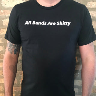 All Bands Are Shitty - T-Shirt