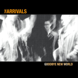 Arrivals, The "Goodbye New World" LP