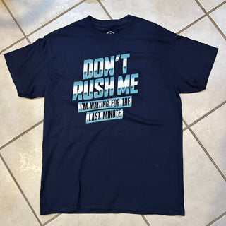 Don't Rush Me Tee Shirt