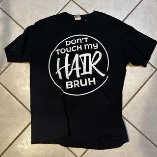 Don't Touch My Hair Bruh Tee Shirt (Size L)