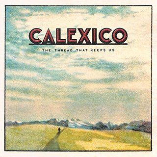 Calexico "The Thread That Keeps Us" LP