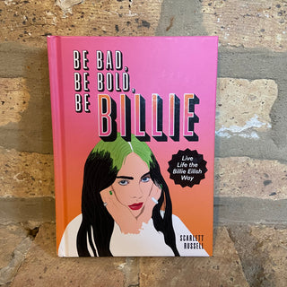 "Be Bad, Be Bold, Be Billie" (Live Life The Billie Eilish Way) Hardcover Book