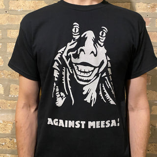 Against Meesa! Tee Shirt