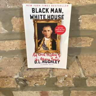 Black Man, White House "An Oral History Of The Obama Years" Book