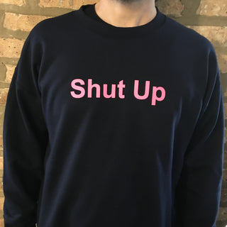 "Shut Up" Crewneck Sweatshirt