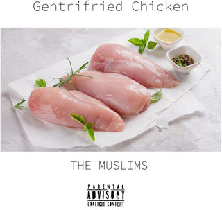 Muslims, The "Gentrifried Chicken" LP