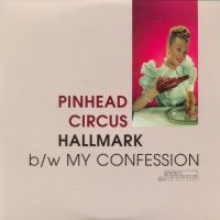 Pinhead Circus "Hallmark / My Confession"  7"