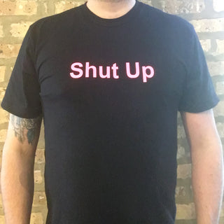 "Shut Up" Tee Shirt
