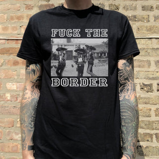 "Fuck The Border" Tee Shirt
