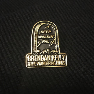 Brendan Kelly & The Wandering Birds "Keep Walkin' Pal " Enamel Pin